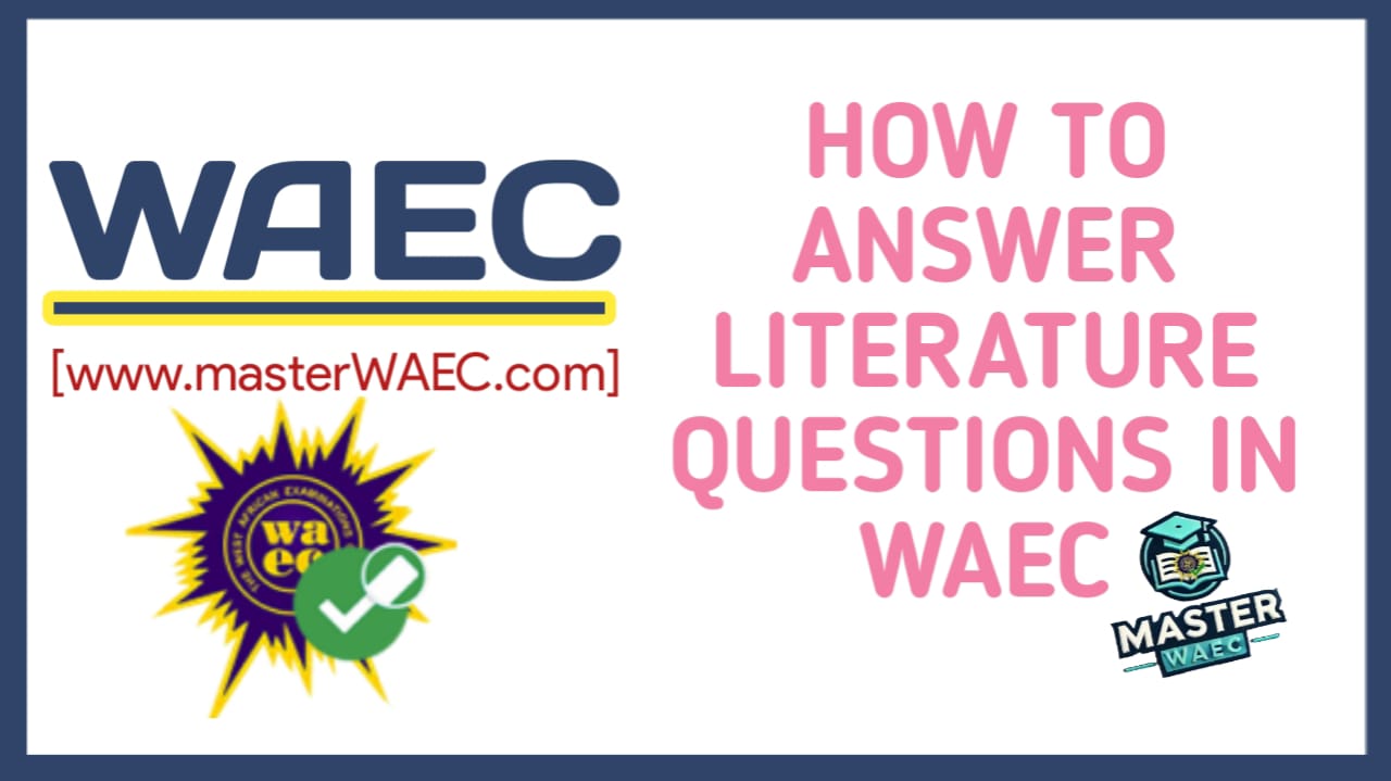 How to Answer Literature In English Questions In WAEC?