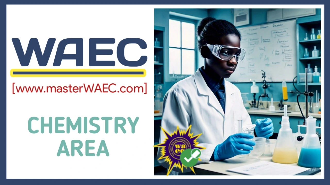 Areas of Concentration for Chemistry WAEC 2025