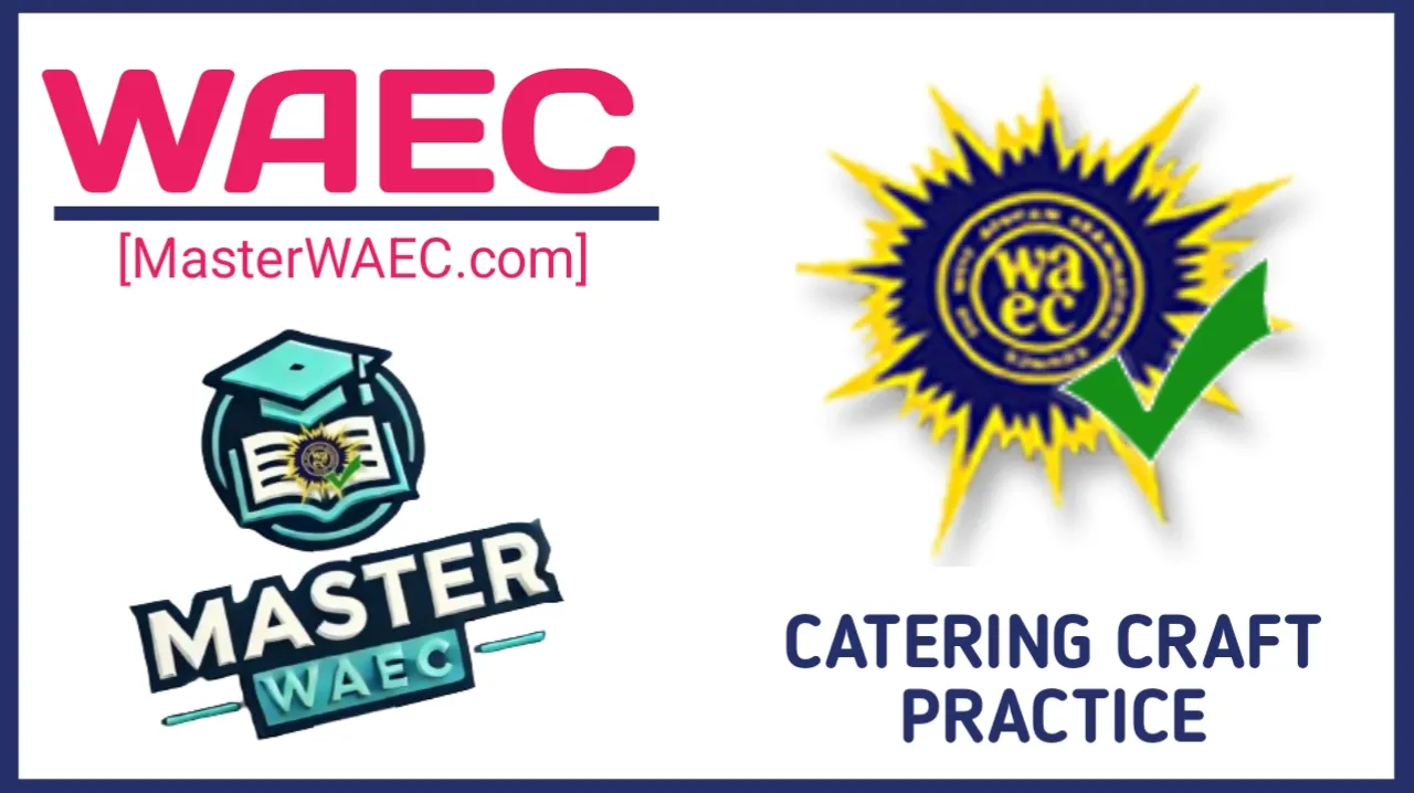 2025 WAEC Catering Craft Practice Questions and Answers Expo (CCP)